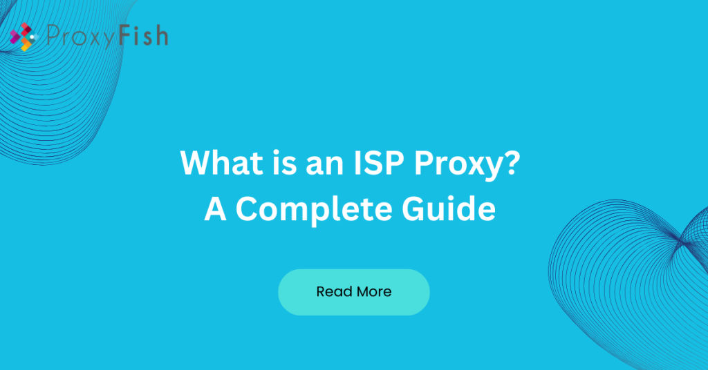 What is an ISP Proxy A Complete Guide